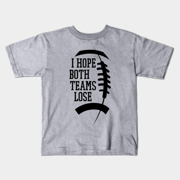 Funny Sports Fan I Hope Both Teams Lose Kids T-Shirt by Emily Ava 1